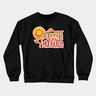 I Believe in Marigolds Crewneck Sweatshirt